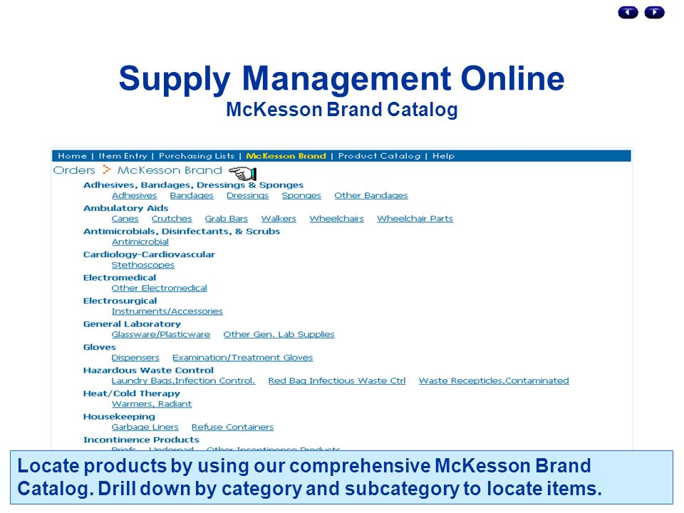Supply Management Online McKesson Brand Catalog Locate products by using our comprehensive McKesson Brand Catalog.