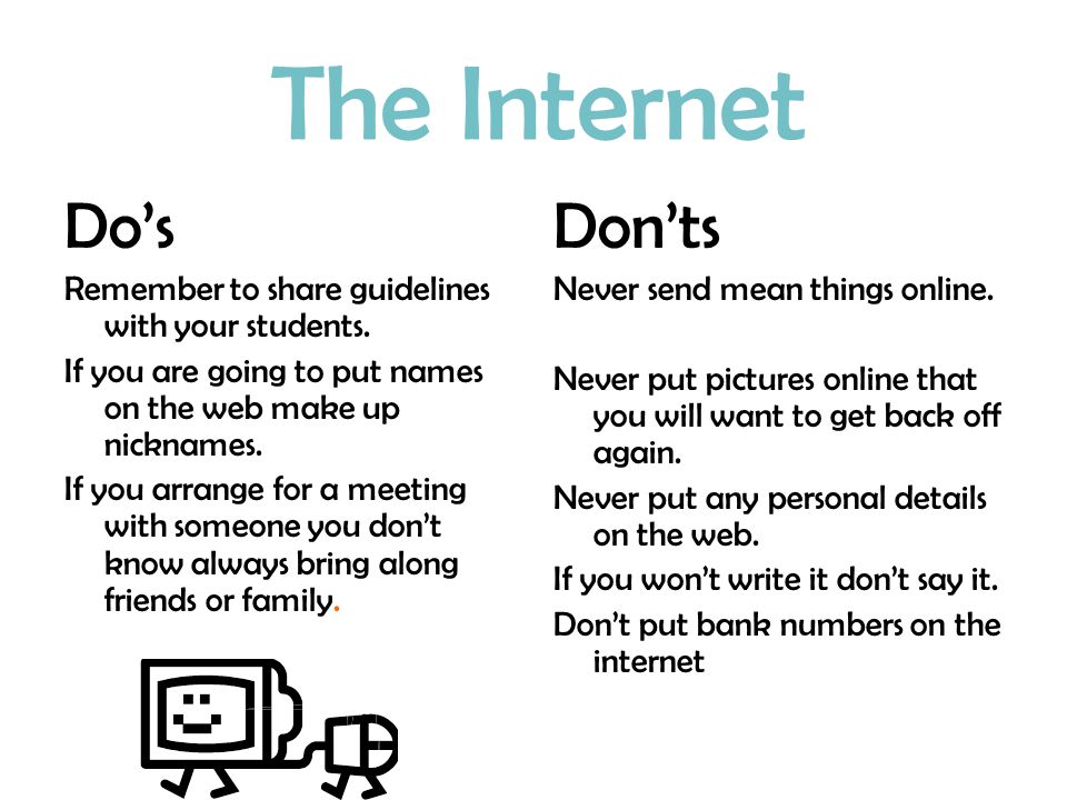 The Internet Dos Remember to share guidelines with your students.