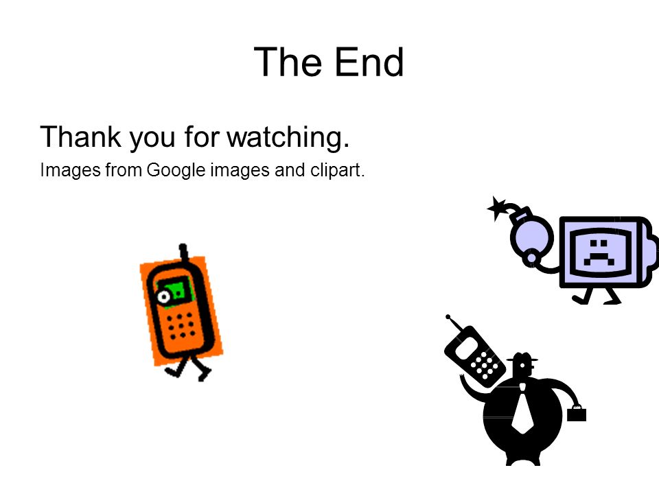 The End Thank you for watching. Images from Google images and clipart.