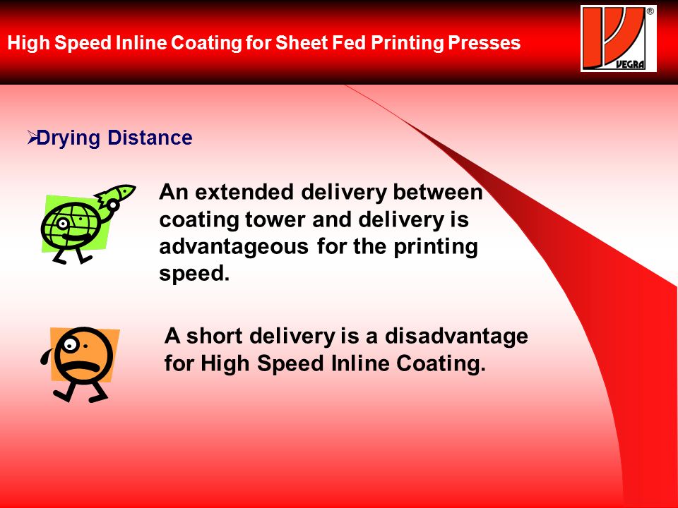 High Speed Inline Coating for Sheet Fed Printing Presses Drying Distance An extended delivery between coating tower and delivery is advantageous for the printing speed.