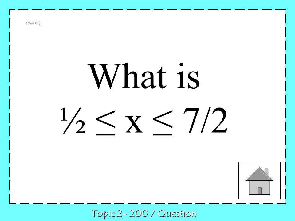 C2-200 Q What is ½ x 7/2 Topic / Question