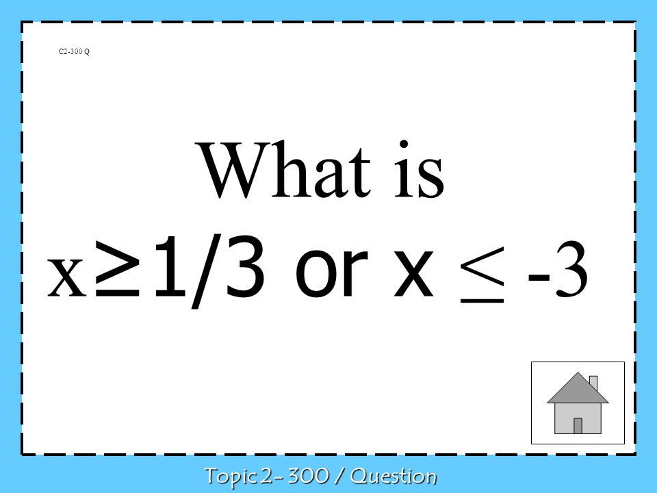 C2-300 Q What is x 1/3 or x -3 Topic / Question