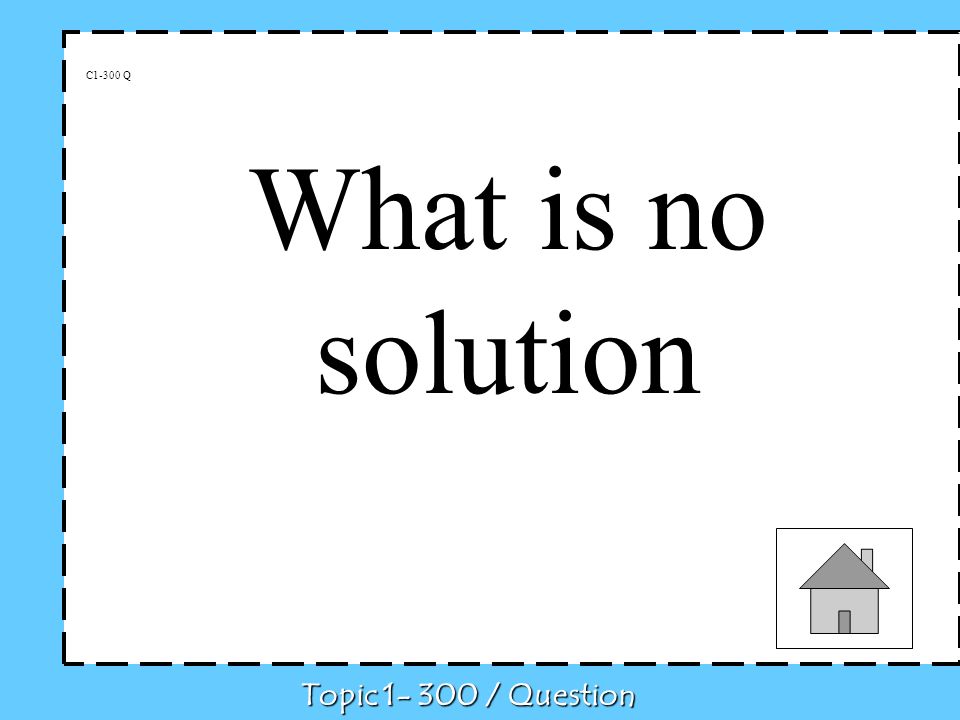 C1-300 Q What is no solution Topic / Question