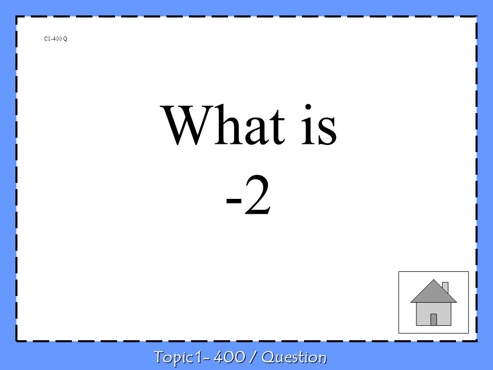 C1-400 Q What is -2 Topic / Question