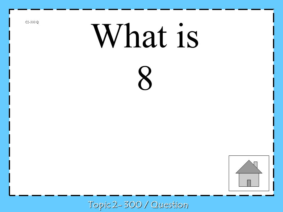C2-300 Q What is 8 Topic / Question