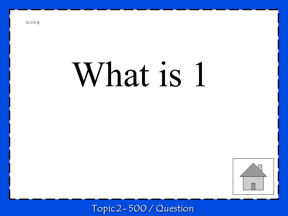 C2-500 Q What is 1 Topic / Question