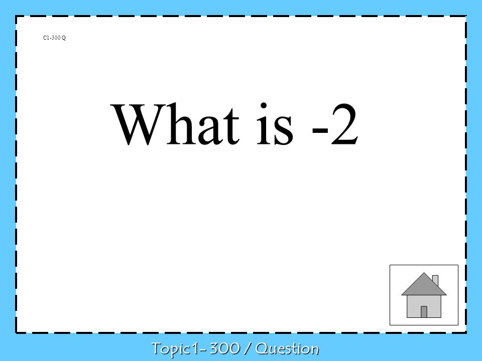 C1-300 Q What is -2 Topic / Question