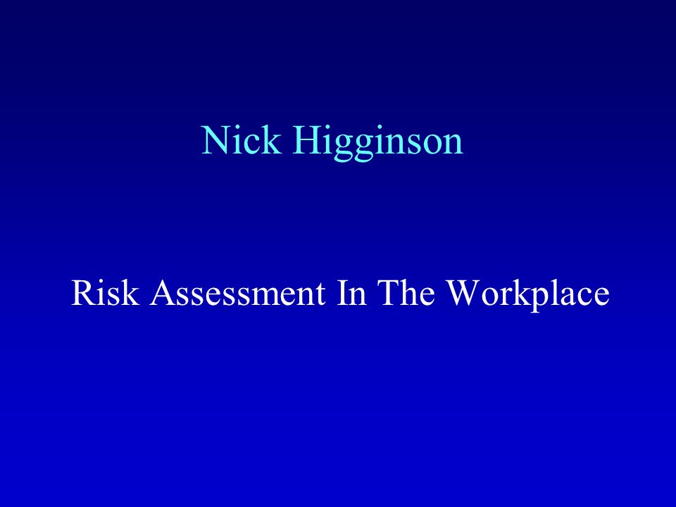 Nick Higginson Risk Assessment In The Workplace