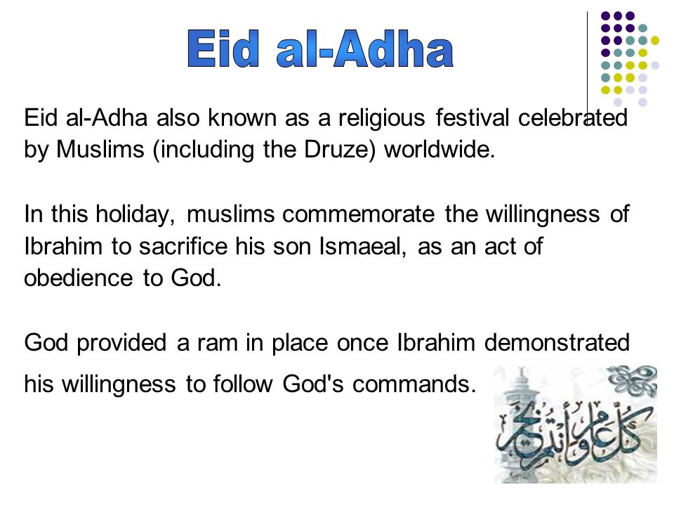 Eid al-Adha also known as a religious festival celebrated by Muslims (including the Druze) worldwide.