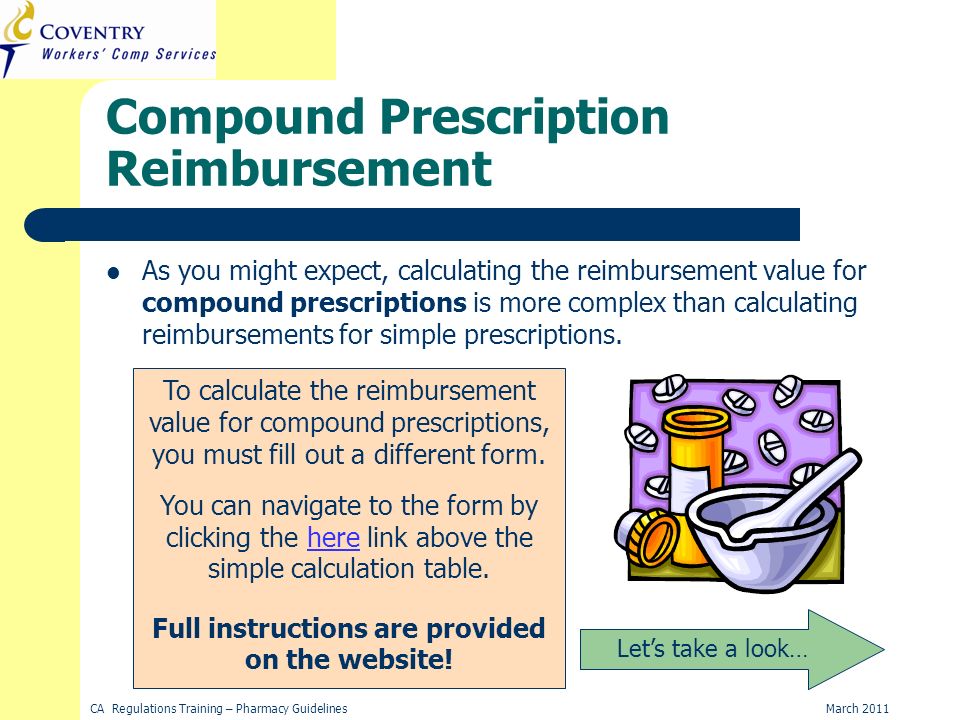 March 2011CA Regulations Training – Pharmacy Guidelines Compound Prescription Reimbursement As you might expect, calculating the reimbursement value for compound prescriptions is more complex than calculating reimbursements for simple prescriptions.