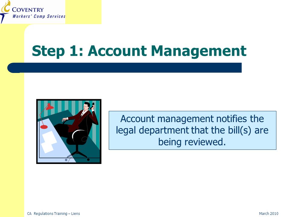 CA Regulations Training – LiensMarch 2010 Account Management Account management notifies the legal department that the bill(s) are being reviewed.