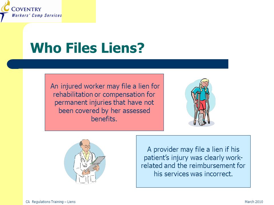 CA Regulations Training – LiensMarch 2010 Providers Injured Workers Who Files Liens.