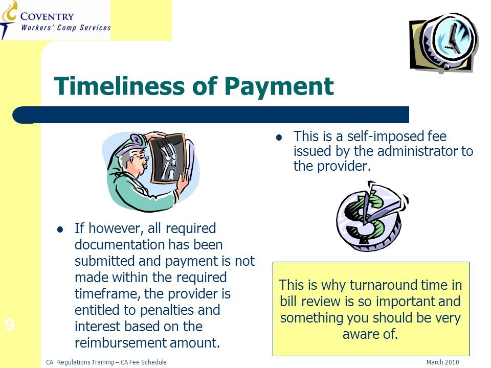 CA Regulations Training – CA Fee ScheduleMarch Timeliness of Payment If however, all required documentation has been submitted and payment is not made within the required timeframe, the provider is entitled to penalties and interest based on the reimbursement amount.