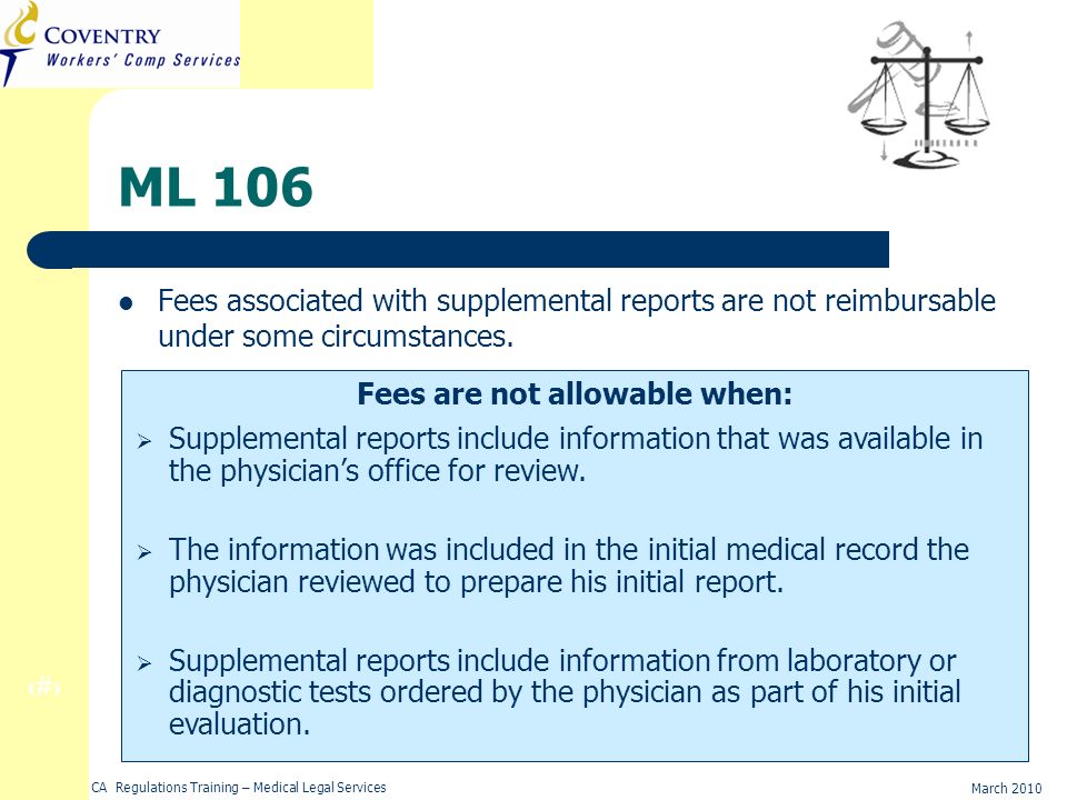 29 March 2010 CA Regulations Training – Medical Legal Services ML 106 Fees associated with supplemental reports are not reimbursable under some circumstances.
