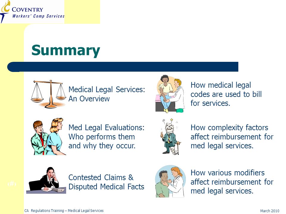37 March 2010 CA Regulations Training – Medical Legal Services Summary Medical Legal Services: An Overview Med Legal Evaluations: Who performs them and why they occur.