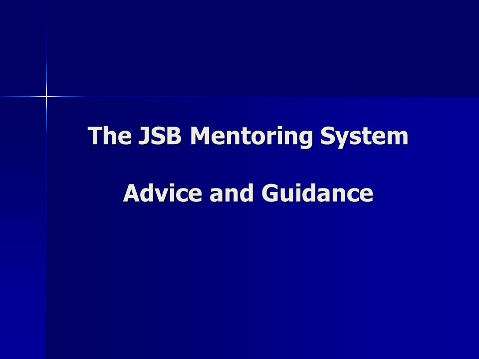 The JSB Mentoring System Advice and Guidance