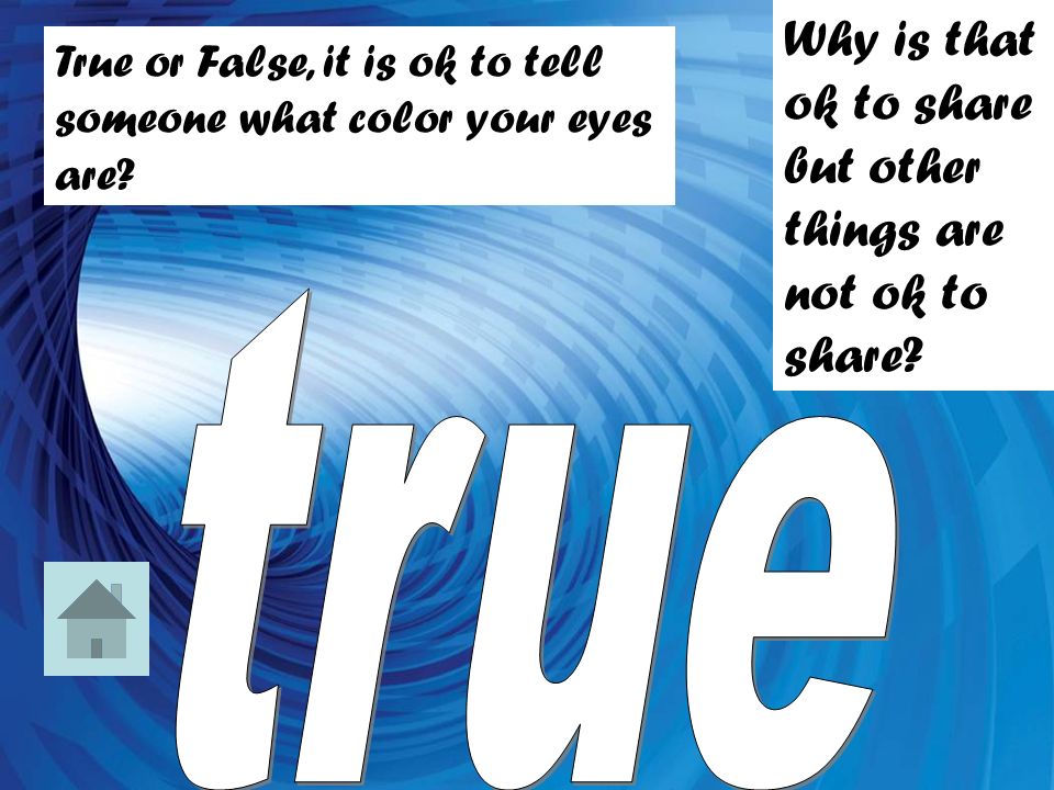 True or False, it is ok to tell someone what color your eyes are.