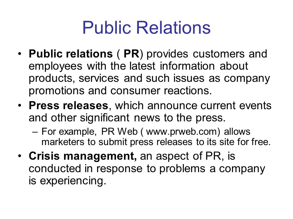 Public Relations Public relations ( PR) provides customers and employees with the latest information about products, services and such issues as company promotions and consumer reactions.