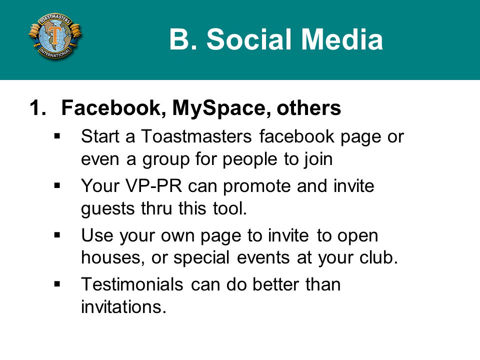 1.Facebook, MySpace, others Start a Toastmasters facebook page or even a group for people to join Your VP-PR can promote and invite guests thru this tool.