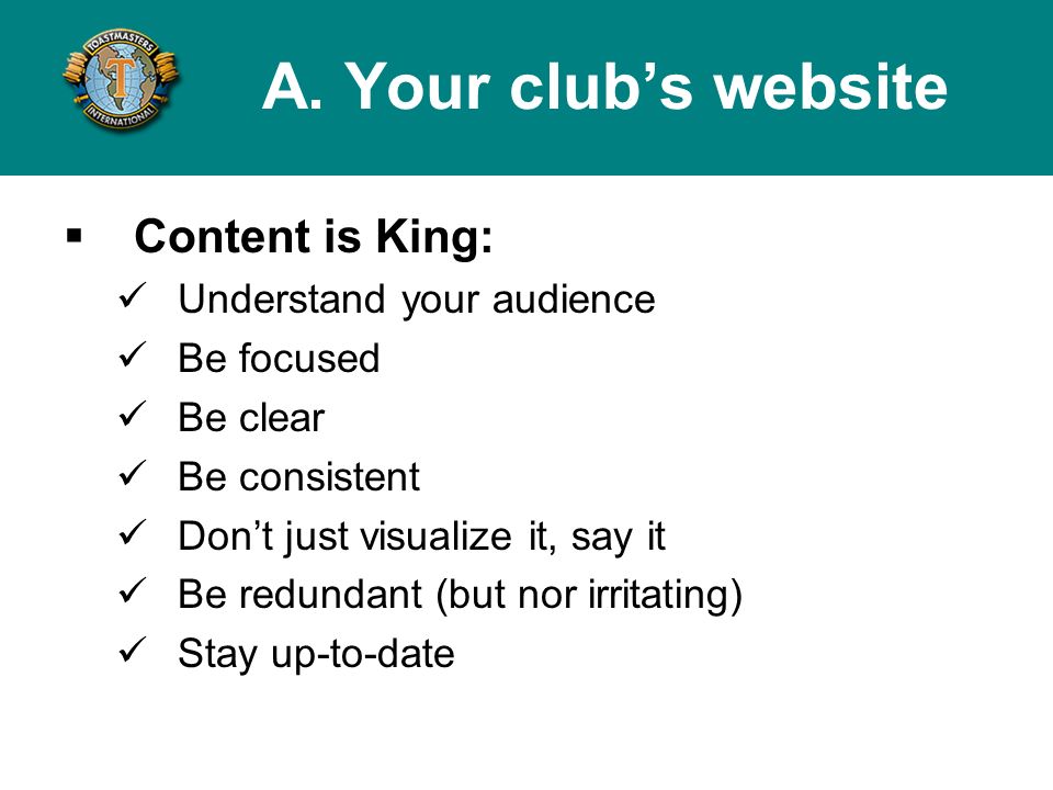 Content is King: Understand your audience Be focused Be clear Be consistent Dont just visualize it, say it Be redundant (but nor irritating) Stay up-to-date A.