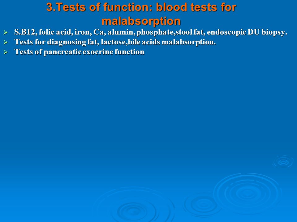 3.Tests of function: blood tests for malabsorption S.B12, folic acid, iron, Ca, alumin, phosphate,stool fat, endoscopic DU biopsy.