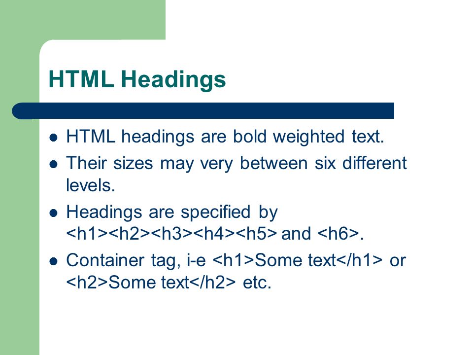 HTML Headings HTML headings are bold weighted text.