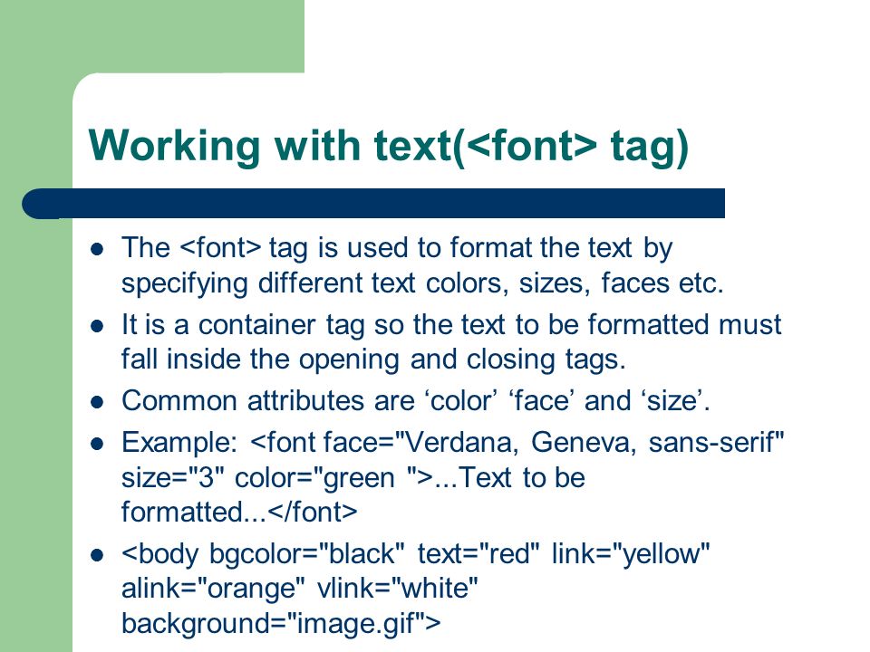 Working with text( tag) The tag is used to format the text by specifying different text colors, sizes, faces etc.