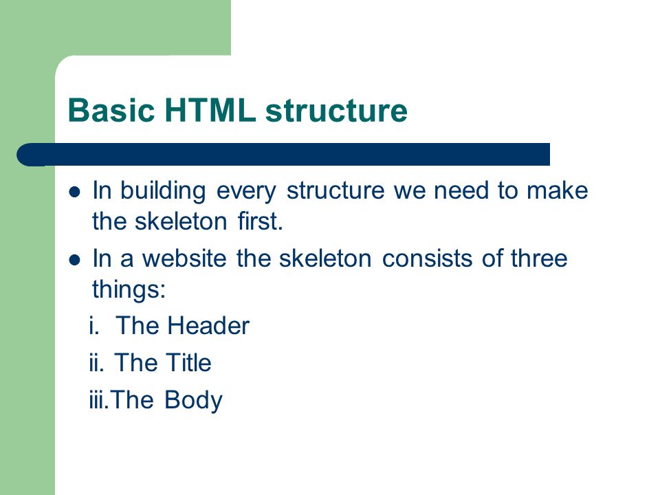 Basic HTML structure In building every structure we need to make the skeleton first.