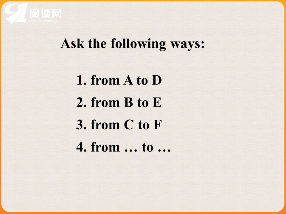Ask the following ways: 1. from A to D 2. from B to E 3. from C to F 4. from … to …