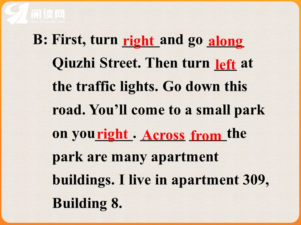 B: First, turn _____and go _____ Qiuzhi Street. Then turn ___ at the traffic lights.