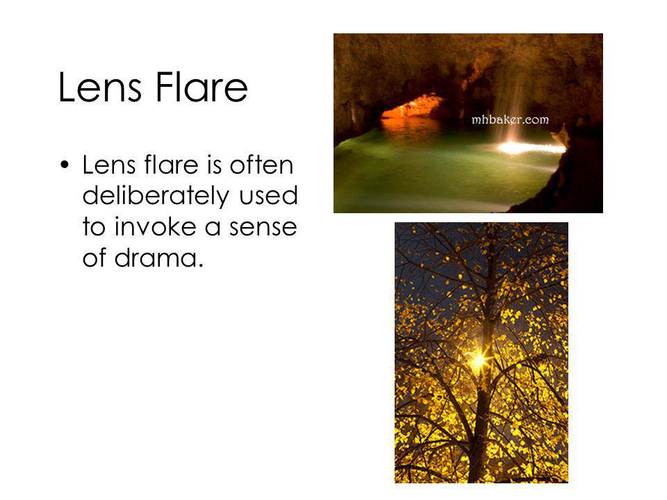 Lens Flare Lens flare is often deliberately used to invoke a sense of drama.