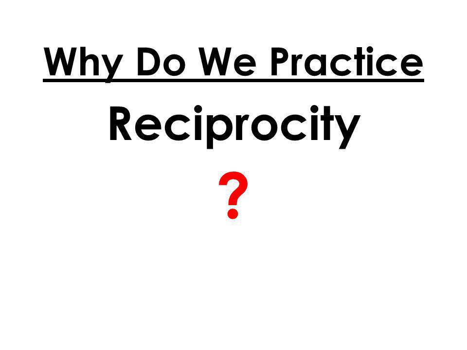 Why Do We Practice Reciprocity