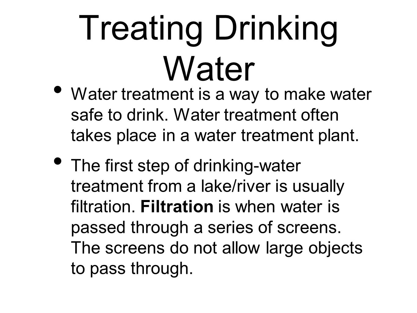 Treating Drinking Water Water treatment is a way to make water safe to drink.