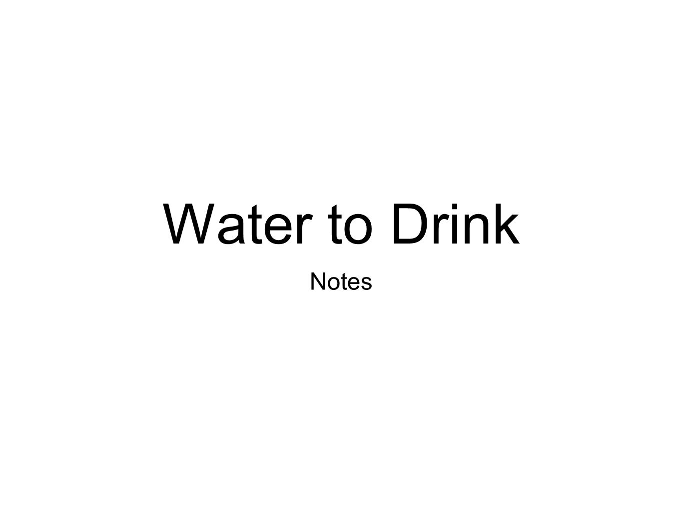 Water to Drink Notes