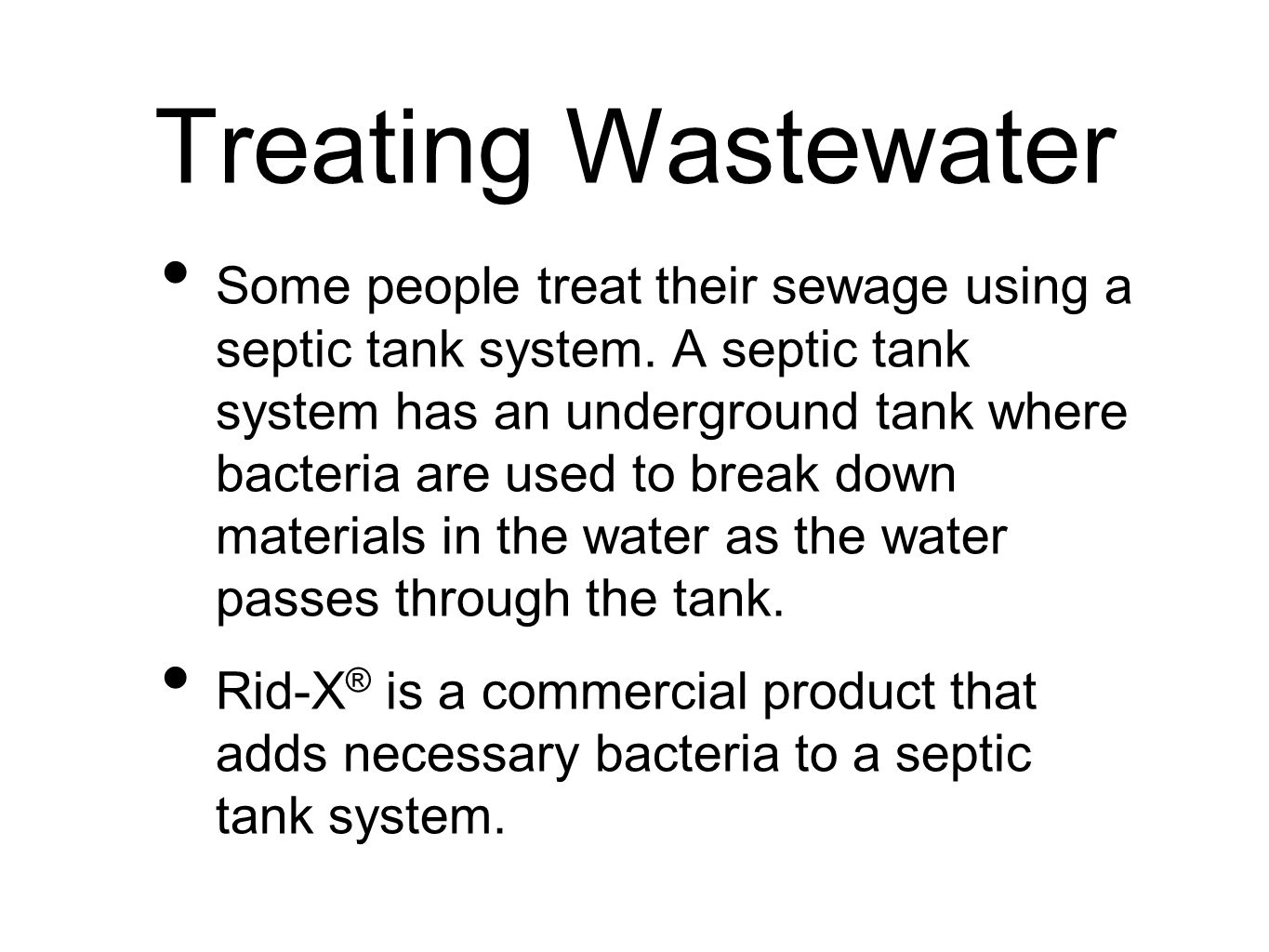 Treating Wastewater Some people treat their sewage using a septic tank system.