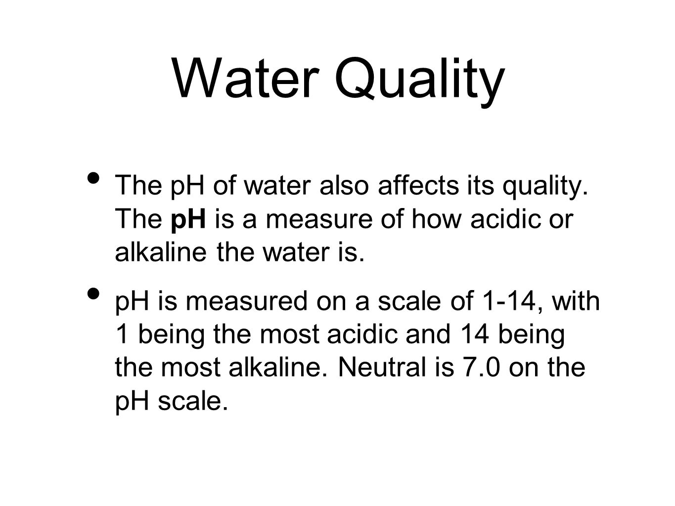 Water Quality The pH of water also affects its quality.