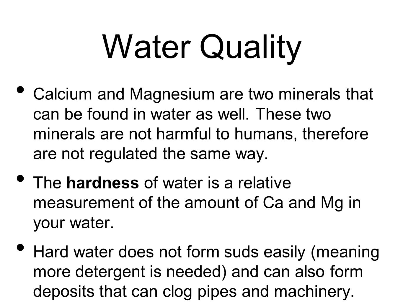 Water Quality Calcium and Magnesium are two minerals that can be found in water as well.