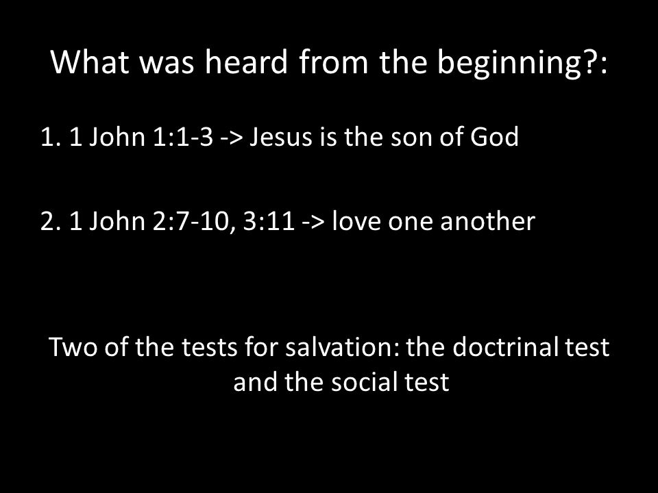 What was heard from the beginning : 1. 1 John 1:1-3 -> Jesus is the son of God 2.