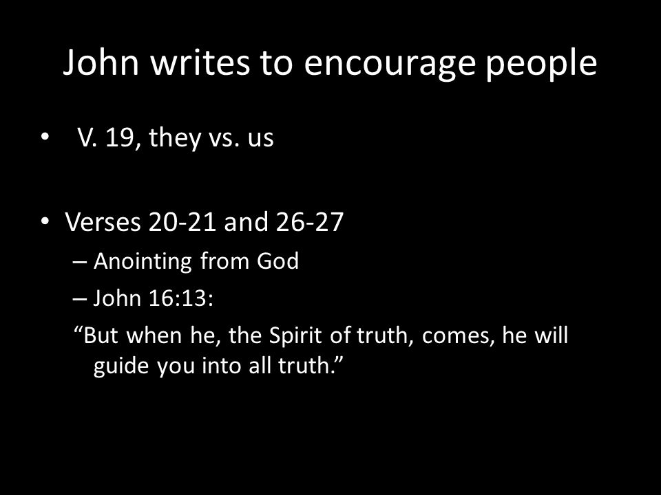 John writes to encourage people V. 19, they vs.