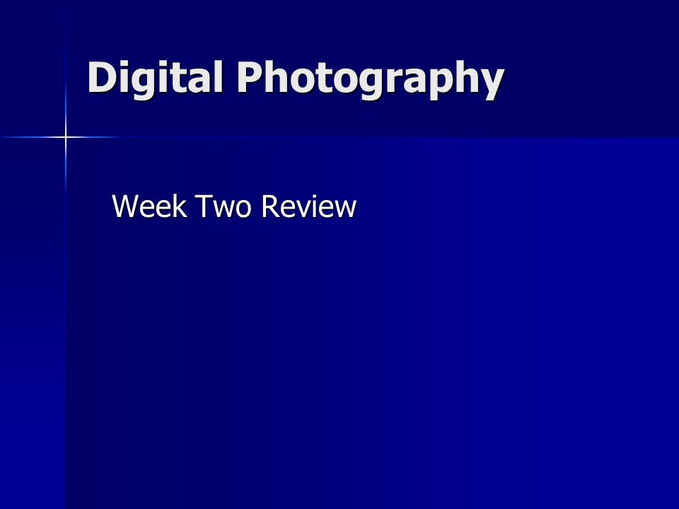 Digital Photography Week Two Review Week Two Review