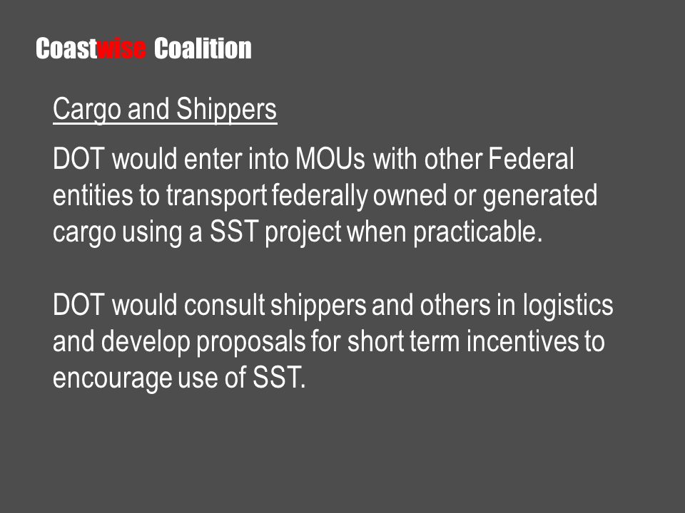 Cargo and Shippers DOT would enter into MOUs with other Federal entities to transport federally owned or generated cargo using a SST project when practicable.