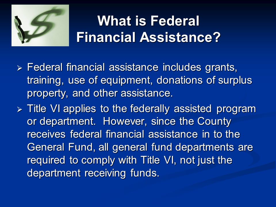 What is Federal Financial Assistance.