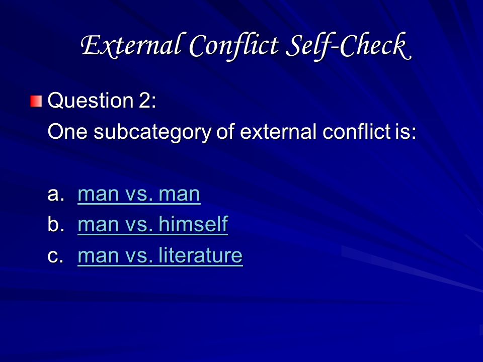 External Conflict Self-Check Question 1: Which is NOT an example of external conflict.