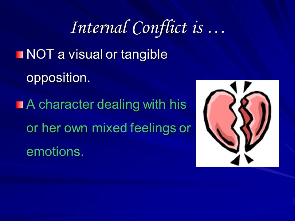 Internal Conflict Definition: A struggle that takes place in a character s mind is called internal conflict.