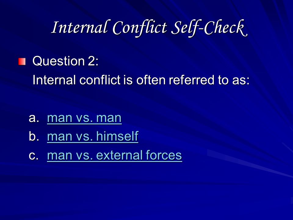 Internal Conflict Self-Check Question 1: Internal conflict is NOT: a.visible visible b.difficult difficult c.serious serious