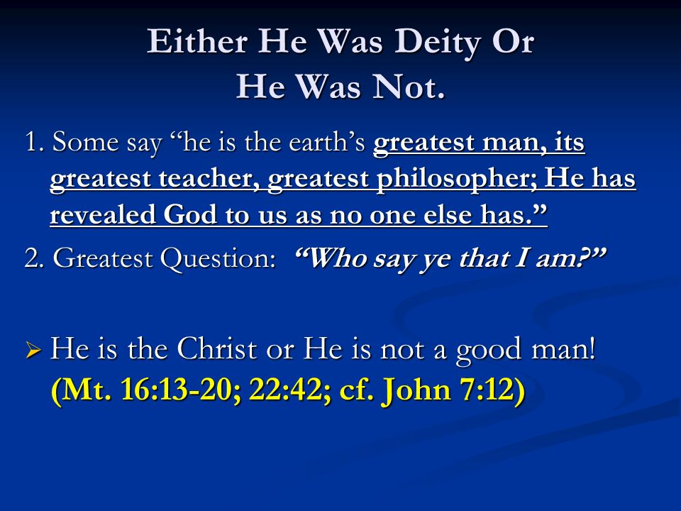 Either He Was Deity Or He Was Not. 1.