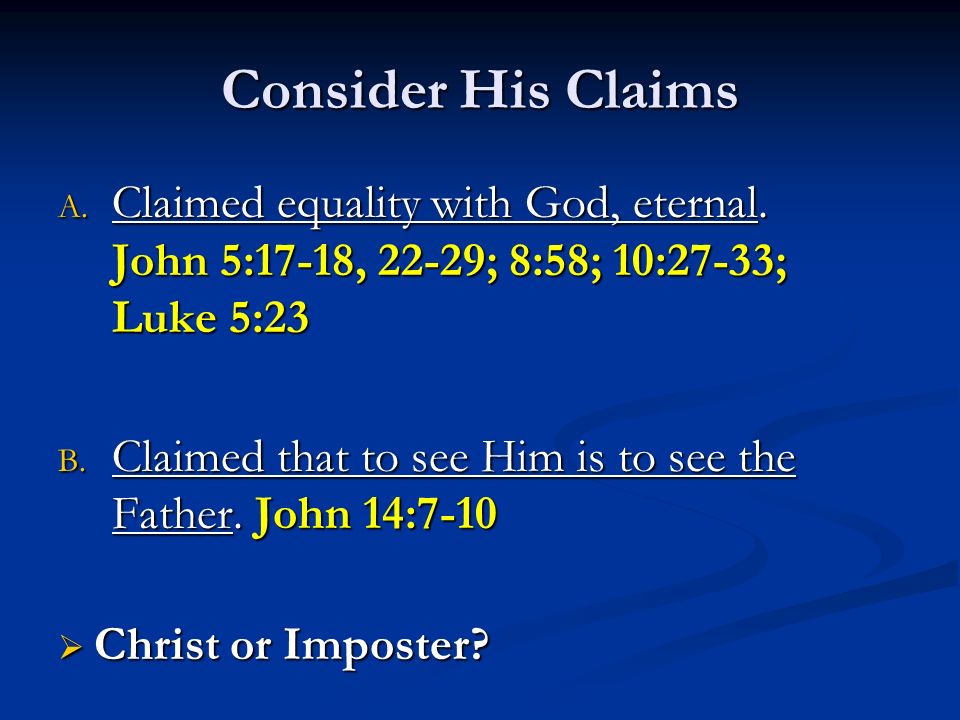 Consider His Claims A. Claimed equality with God, eternal.