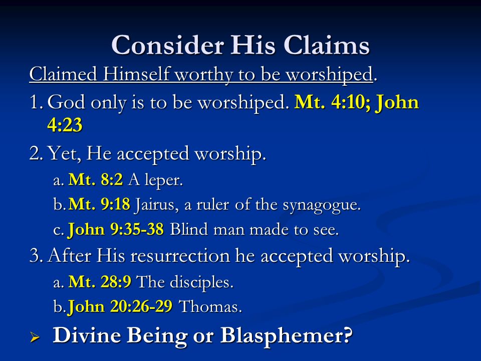 Consider His Claims Claimed Himself worthy to be worshiped.