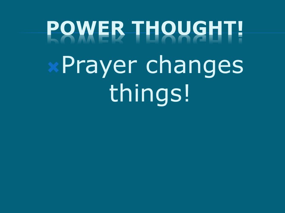Prayer changes things!