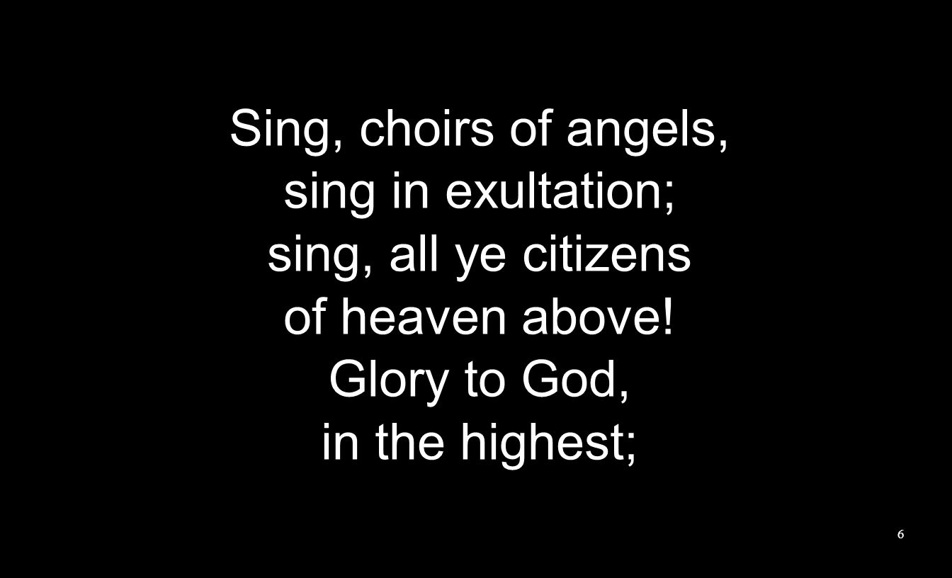 Sing, choirs of angels, sing in exultation; sing, all ye citizens of heaven above.
